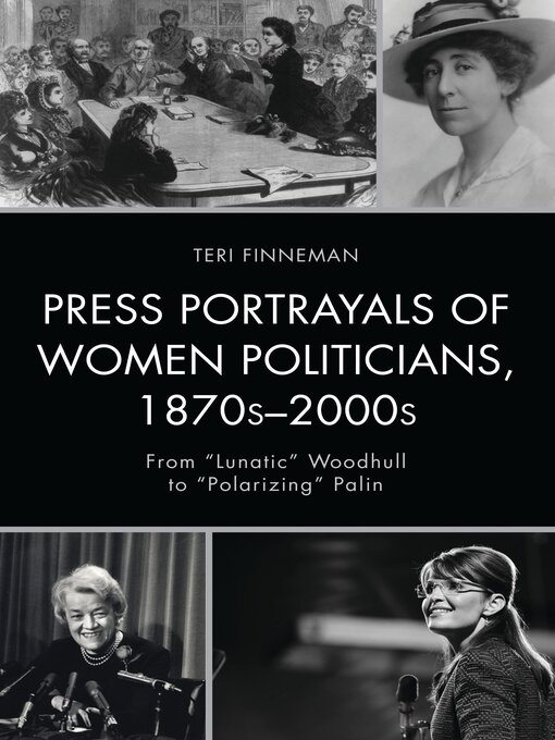 Title details for Press Portrayals of Women Politicians, 1870s–2000s by Teri  Finneman - Available